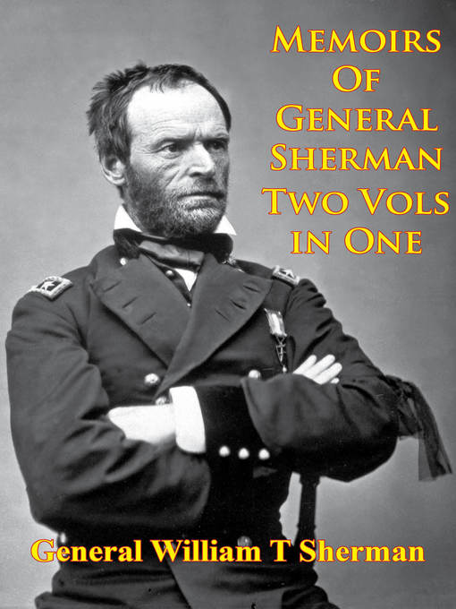 Title details for Memoirs of General Sherman--2nd. Edition, Revised and Corrected [Illustrated--2 Volumes In One] by General William Tecumseh Sherman - Available